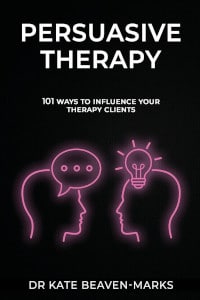 Persuasive Therapy: 101 Ways to Influence Your Therapy Clients