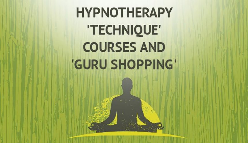 Hypnotherapy ‘technique’ courses and ‘guru shopping’