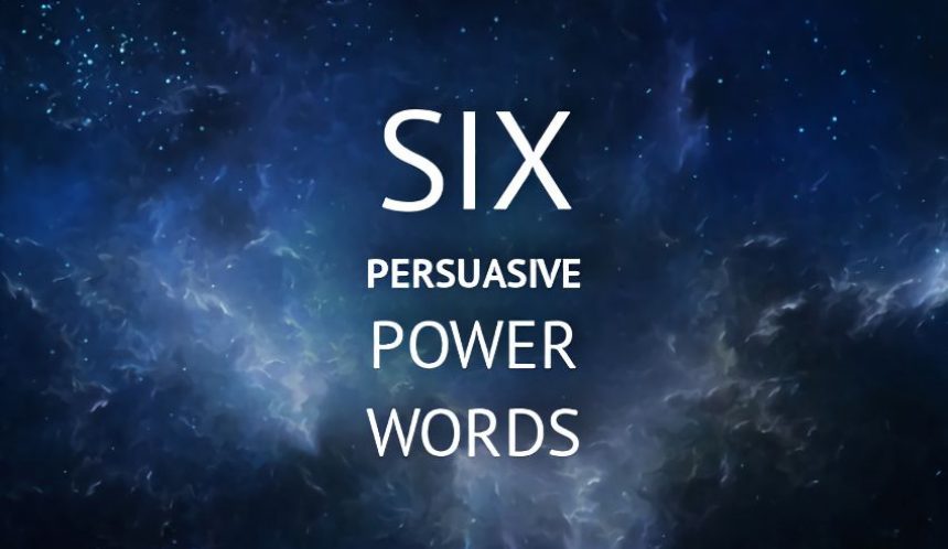Six persuasive power words