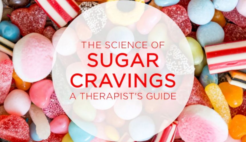 The science of sugar cravings a therapists guide